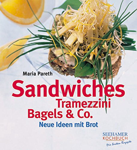 Sandwiches, Tramezzini, Bagels & Co: Neue Ideen mit Brot Leisure, Home & Garden