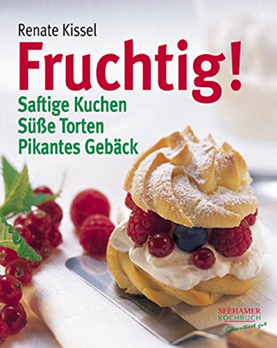 Fruchtig!: Saftige Kuchen, süsse Torten, pikantes Gebäck: Saftige Kuchen. Süße Torten. Pikantes Gebäck Leisure, Home & Garden