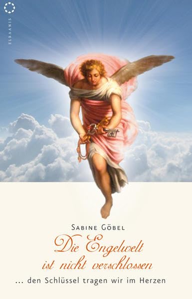 Die Engelwelt ist nicht verschlossen, den Schlüssel tragen wir im Herzen book