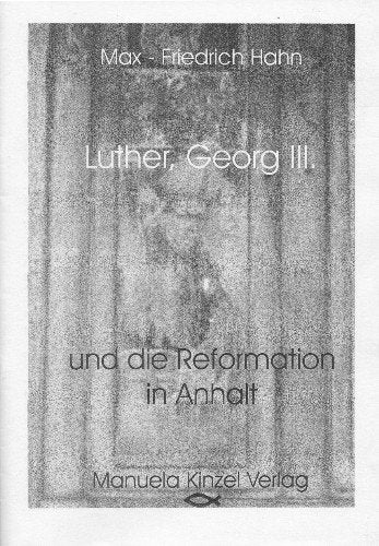 Luther, Georg III. und die Reformation in Anhalt Politics & History