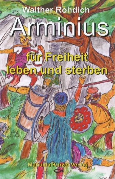 Arminius: Für Freiheit leben und sterben Historical Fiction