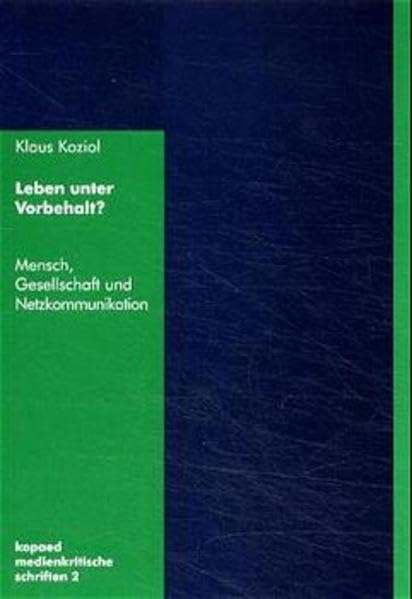 Leben unter Vorbehalt?: Mensch, Gesellschaft und Netzkommunikation (KoPäd Medienkritische Schriften) Law
