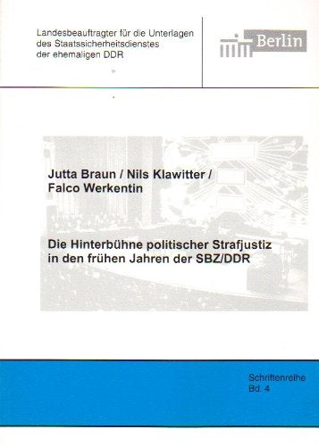 Die Hinterbühne politischer Strafjustiz in den frühen Jahren der SBZ/DDR (Schriftenreihe des Berliner Landesbeauftragten für die Unterlagen des Staatssicherheitsdienstes der ehemaligen DDR) Law