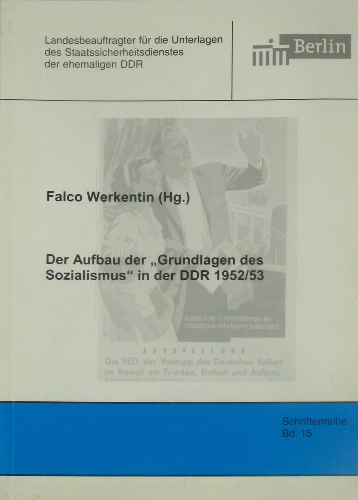 Der Aufbau der "Grundlagen des Sozialismus" in der DDR 1952/53 (Schriftenreihe des Berliner Landesbeauftragten für die Unterlagen des Staatssicherheitsdienstes der ehemaligen DDR) book