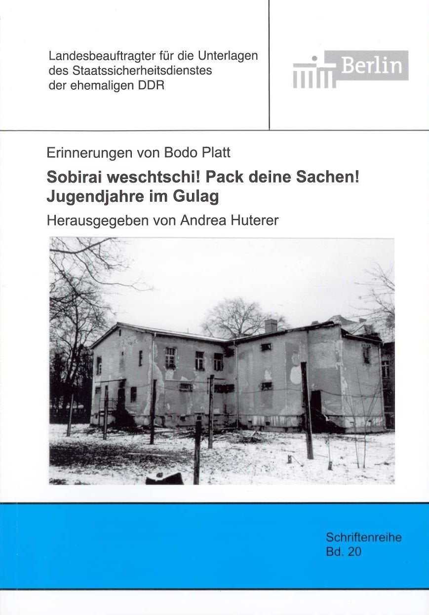 Sobirai weschtschi! Pack deine Sachen! Jugendjahre im Gulag: Erinnerungen (Schriftenreihe des Berliner Landesbeauftragten für die Unterlagen des Staatssicherheitsdienstes der ehemaligen DDR) German history