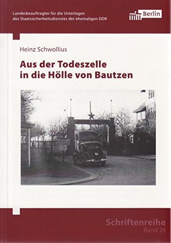 Aus der Todeszelle in die Hölle von Bautzen (Schriftenreihe des Berliner Landesbeauftragten für die Unterlagen des Staatssicherheitsdienstes der ehemaligen DDR) German history