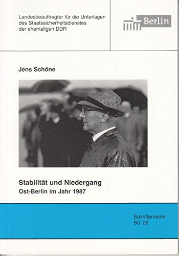 Stabilität und Niedergang: Ost-Berlin im Jahr 1987 (Schriftenreihe des Berliner Landesbeauftragten für die Unterlagen des Staatssicherheitsdienstes der ehemaligen DDR) German history