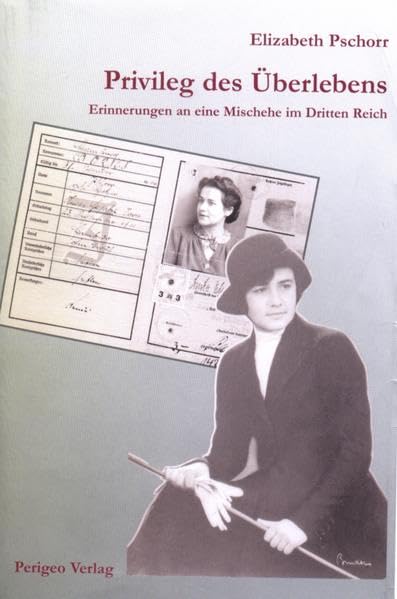 Privileg des Überlebens: Erinnerungen an eine Mischehe im Dritten Reich Personalities Books