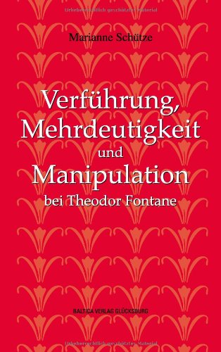 Verführung, Mehrdeutigkeit und Manipulation bei Theodor Fontane: Drei Interpretationen zu Novellen und Romanen Contemporary literature Books