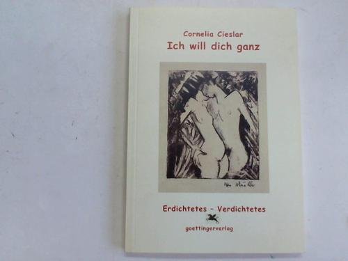 Ich will dich ganz: Erdichtetes - Verdichtetes (Lyrik) Poetry