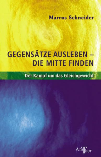 Gegensätze ausleben - die Mitte finden: Der Kampf ums Gleichgewicht Religion & Esotericism