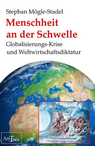 Menschheit an der Schwelle: Globalisierungs-Krise und Weltwirtschaftsdiktatur Business, Finance & Career