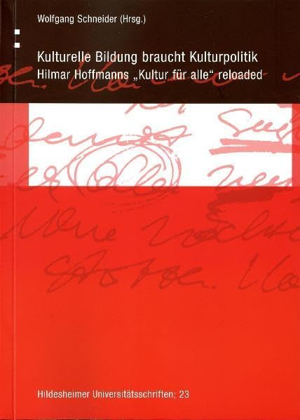 Kulturelle Bildung braucht Kulturpolitik: Hilmar Hoffmanns "Kultur für alle" reloaded (Hildesheimer Universitätsschriften) Law