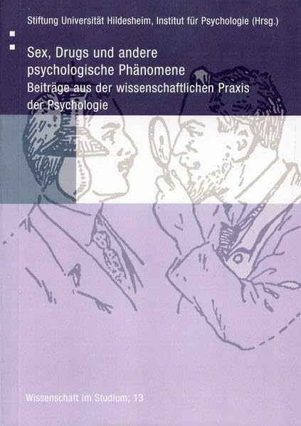 Sex, Drugs und andere psychologische Phänomene: Beiträge aus der wissenschaftlichen Praxis der Psychologie (Wissenschaft im Studium) Psychology