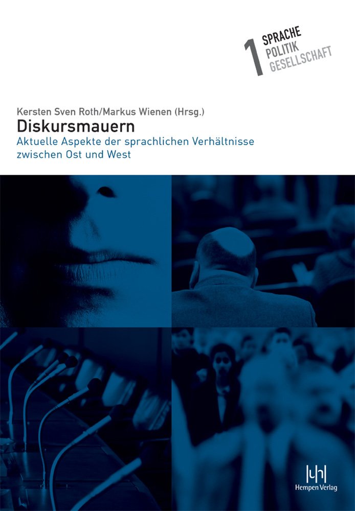 Diskursmauern: Aktuelle Aspekte der sprachlichen Verhältnisse zwischen Ost und West (Sprache – Politik – Gesellschaft, Band 1) Social Sciences