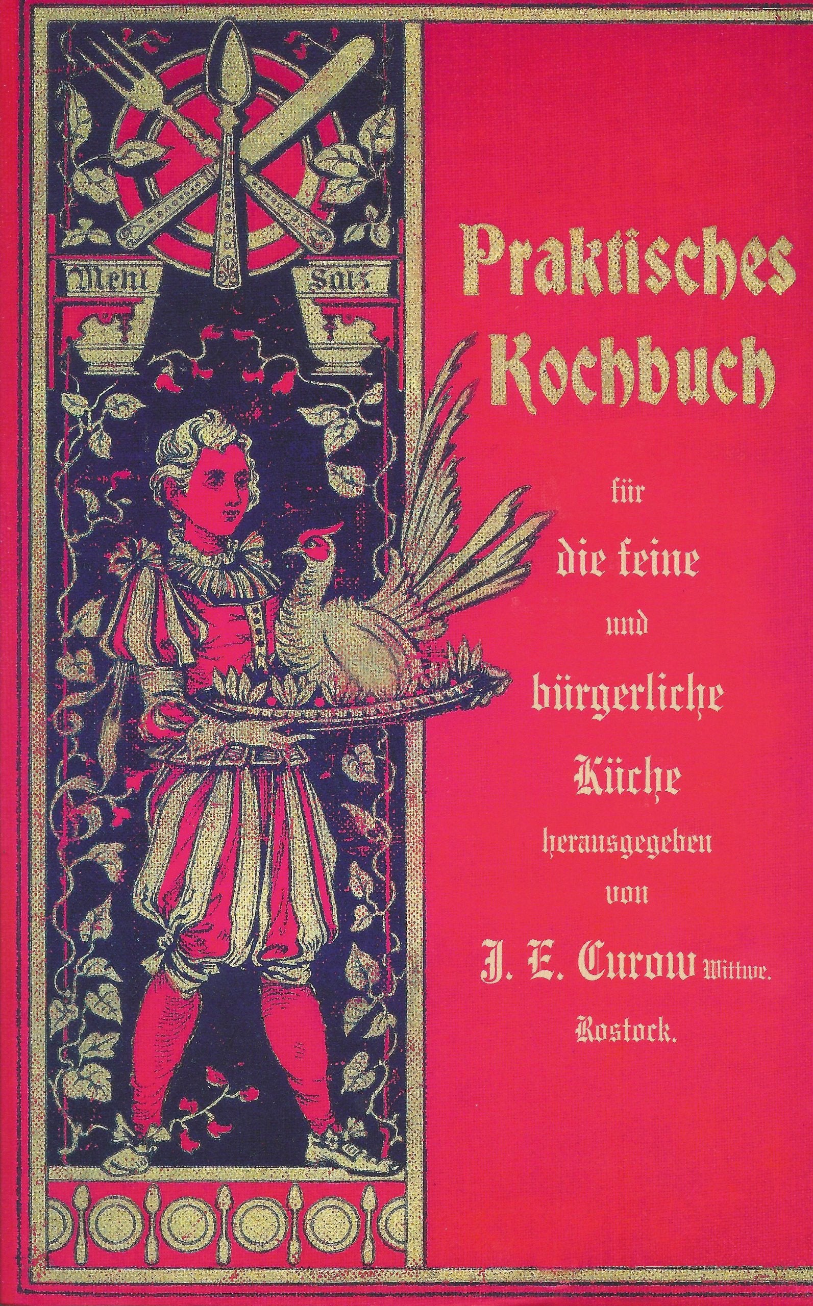 Praktisches Kochbuch für die feine und bürgerliche Küche herausgegeben von J. E. Curow Wittwe Rostock Leisure, Home & Garden