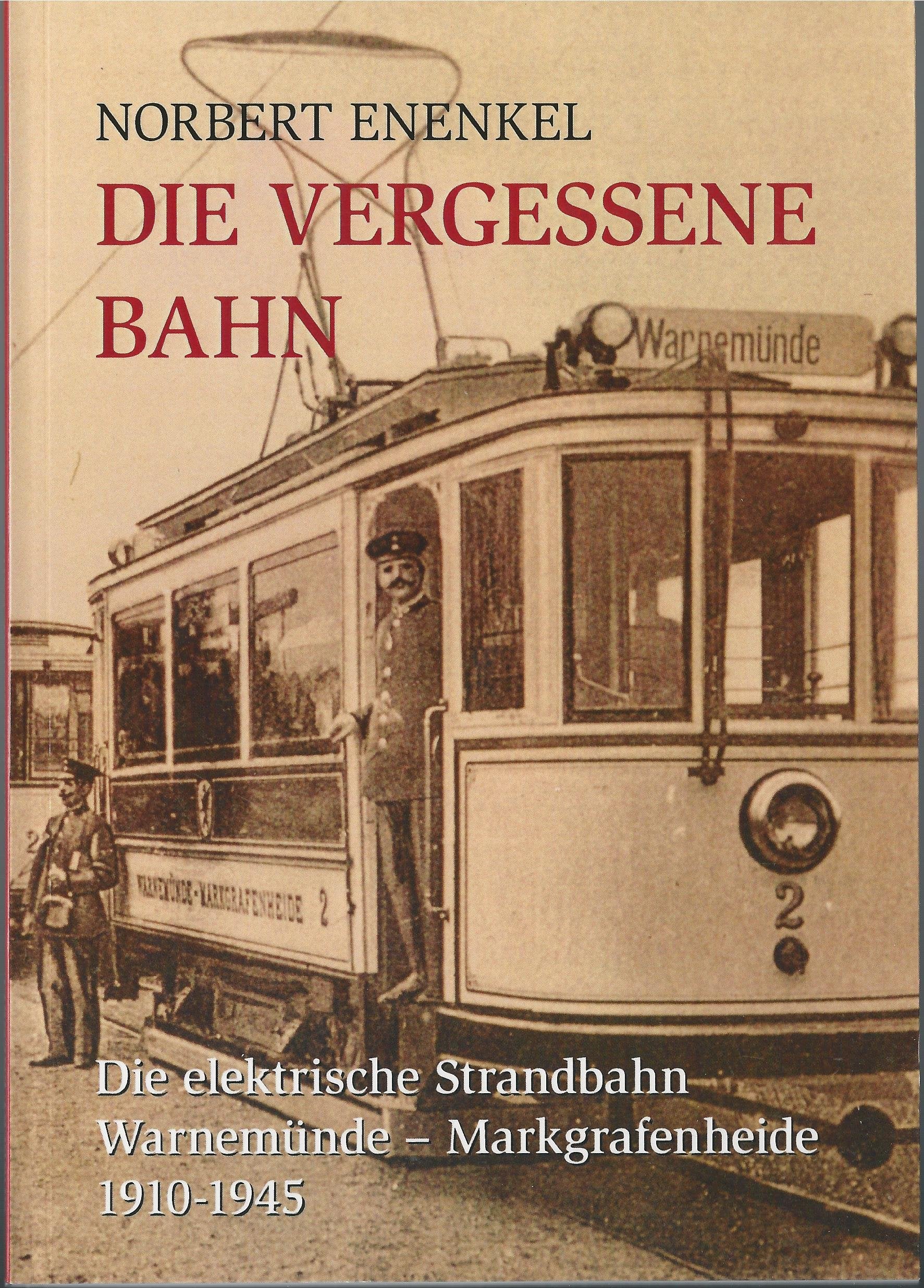 Die vergessene Bahn: Die elektrische Strandbahn Warnemünde-Markgrafenheide 1910-1945 - Enenkel, Norbert book