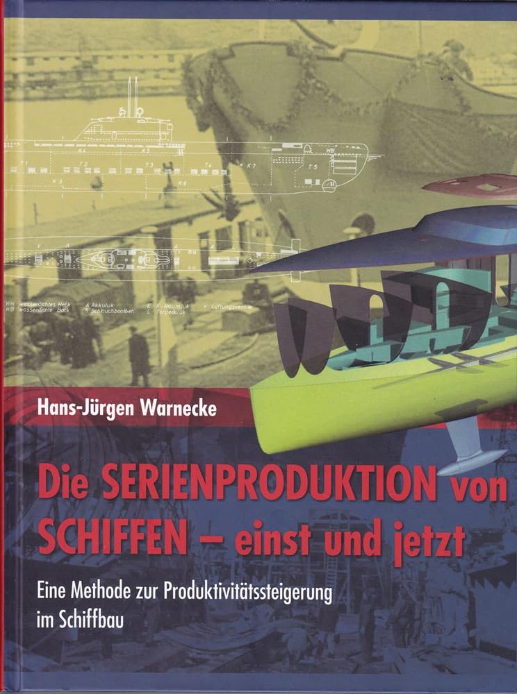 Die Serienproduktion von Schiffen- einst und jetzt: Eine Methode zur Produktivitätssteigerung im Schiffbau Politics & History