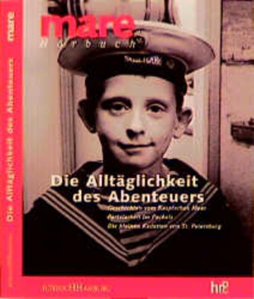 Die Alltäglichkeit des Abenteuers: Geschichten vom Kaspischen Meer. Parteiarbeit im Packeis. Die kleinen Kadetten von St. Petersburg (Mare Hörbuch) Books