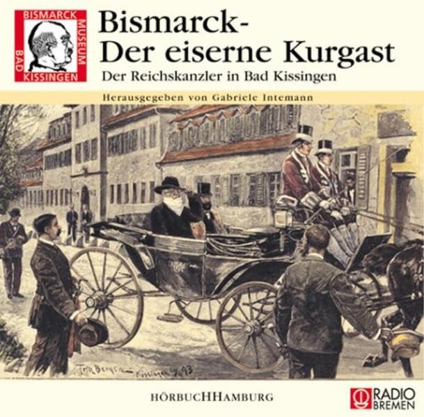 Bismarck - Der eiserne Kurgast: Der Reichskanzler in Bad Kissingen: 2 CDs Books