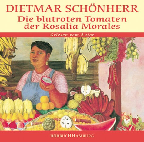 Die blutroten Tomaten der Rosalia Morales: Gekürzte Lesefassung. Gelesen vom Autor Historical Fiction