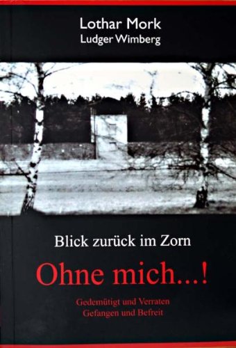 Ohne mich...!: Blick zurück im Zorn Gedemütigt und Verraten - Gefangen und Befreit Personalities