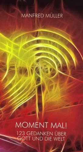 Moment mal!: 123 Gedanken über Gott und die Welt Religion & Esotericism