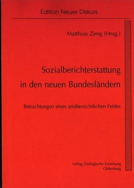 Sozialberichterstattung in den neuen Bundesländern. Betrachtung eines unübersichtlichen Feldes. (Reihe Edition Neuer Diskurs): Betrachtungen eines unübersichtlichen Feldes Law