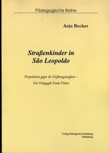 Straßenkinder in Sao Leopoldo. Perspektiven gegen die Hoffnungslosigkeit. Zur Pädagogik Paul Freires. (Reihe Pädagogische Reihe): Perspektiven gegen ... - Zur Pädagogik Paulo Freires Social Sciences