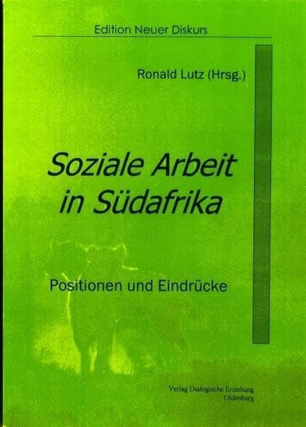 Soziale Arbeit in Südafrika: Positionen und Eindrücke (Edition Neuer Diskurs) Social Sciences