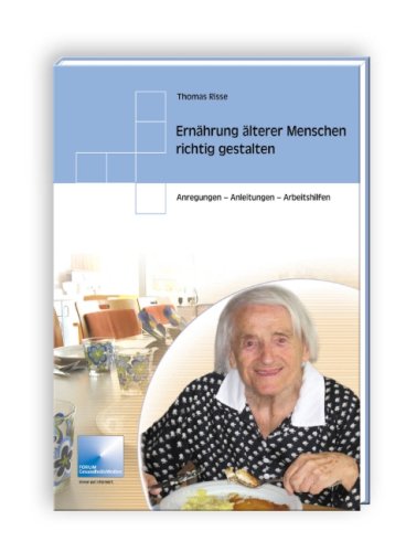 Ernährung älterer Menschen richtig gestalten: Anregungen, Anleitungen, Arbeitshilfen Health, Nutrition & Fitness