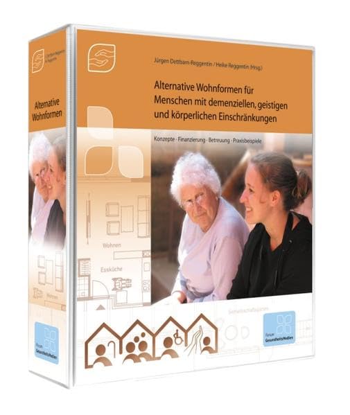Alternative Wohnformen für Menschen mit demenziellen, geistigen und körperlichen Einschränkungen: Konzepte, Finanzierung, Betreuung, Praxisbeispiele Medicine