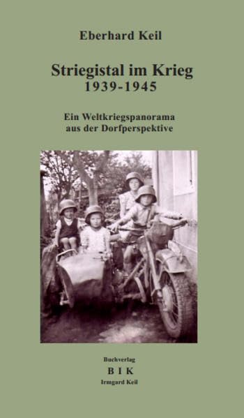 Striegistal im Krieg / Striegistal im Krieg 1939-1945: Ein Weltkriegspanorama aus der Dorfperspektive (Historische Reihe) German history