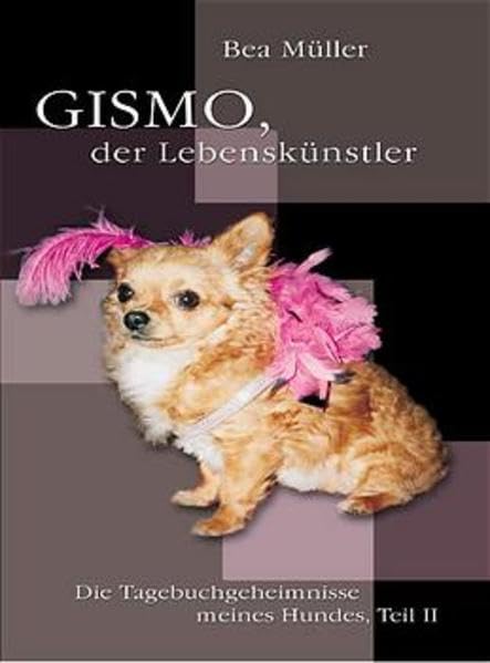 Gismo, der Lebenskünstler. Die Tagebuchgeheimnisse meines Hundes - Teil II Humour & Satire