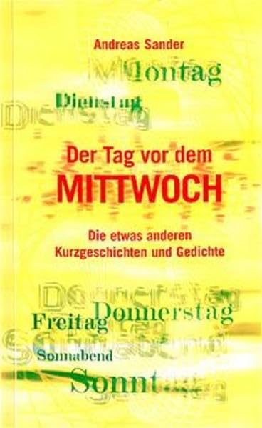 Der Tag vor dem Mittwoch - die etwas anderen Kurzgeschichten und Gedichte Contemporary literature