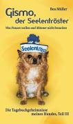 Gismo, der Seelentröster: Was Frauen wollen und Männer nicht brauchen. Die Tagebuchgeheimnisse meines Hundes. Teil III Humour & Satire