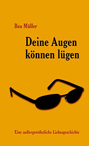Deine Augen können lügen: Eine aussergewöhnliche Liebesgeschichte Contemporary literature