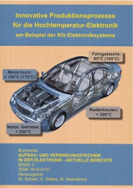 Innovative Produktionsprozesse für die Hochtemperatur-Elektronik: am Beispiel der KFZ-Elektroniksysteme (Aufbau- und Verbindungstechnik in der Elektronik - Aktuelle Berichte) Business & Technology