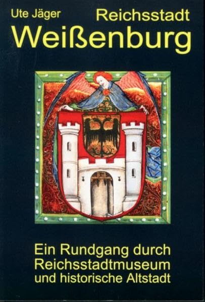 Reichsstadt Weissenburg: Ein Rundgang durch Reichsstadtmuseum und historische Altstadt (Livre en allemand) book