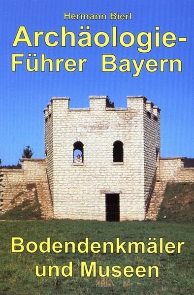 Archäologieführer Bayern: Bodendenkmäler und Museen (Gelbe Taschenbuch-Führer) Politics & History