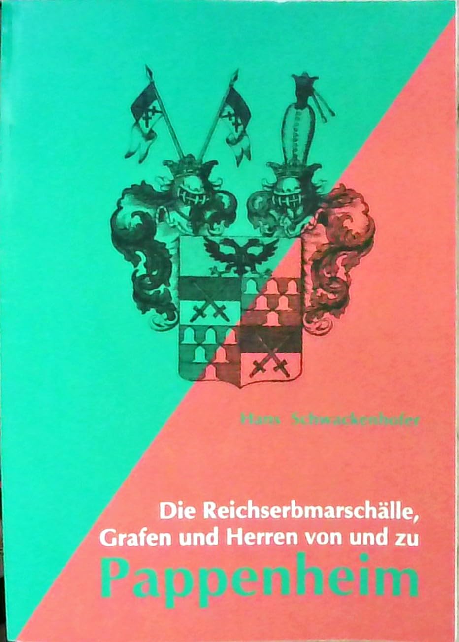 Die Reichserbmarschälle, Grafen und Herren von und zu Pappenheim: Zur Geschichte eines Reichsministerialengeschlechtes (Beiträge zu Kultur und ... Haus und ehemaliger Herrschaft Pappenheim) Politics & History