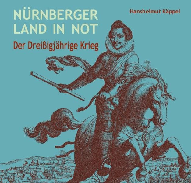 Nürnberger Land in Not: Der Dreissigjährige Krieg (Livre en allemand) book