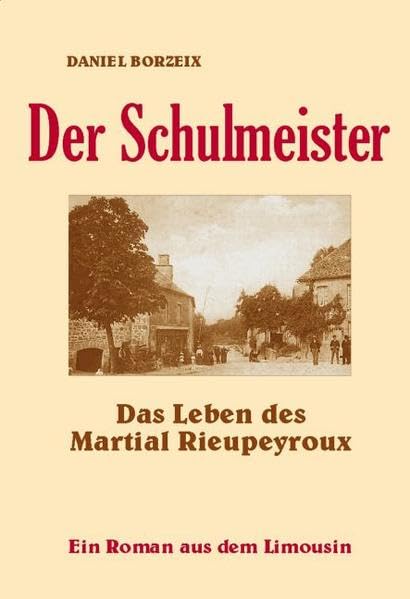 Der Schulmeister. Das Leben des Martial Rieupeyroux - Ein Roman aus dem Limousin Personalities