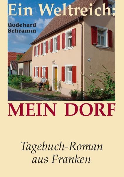 Ein Weltreich: Mein Dorf: Tagebuch-Roman aus Franken Contemporary literature