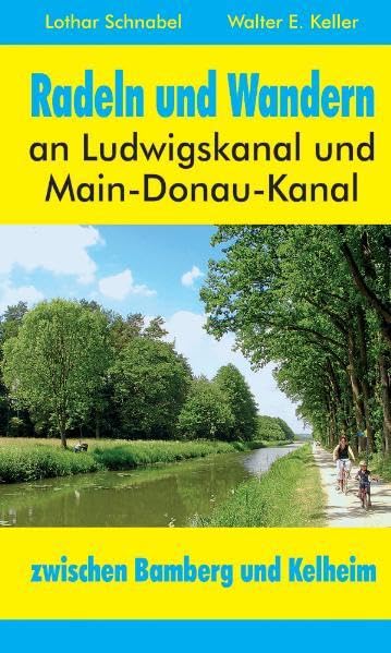 Radeln und Wandern an Ludwigskanal und Main-Donau-Kanal: zwischen Bamberg und Kelheim (Gelbe Taschenbuch-Führer) - Schnabel, Lothar book
