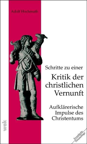 Schritte zu einer Kritik der christlichen Vernunft: Aufklärerische Impulse des Christentums (Weisse Taschen-Bücher) Religion & Esotericism