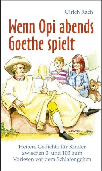 Wenn Opi abends Goethe spielt: Heitere Gedichte für Kinder zwischen 3 und 103 zum Vorlesen vor dem Schlafengehen Novels & Short Stories