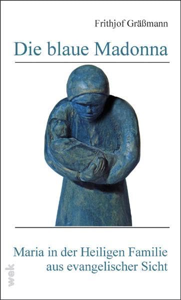 Die blaue Madonna: Maria in der Heiligen Familie aus evangelischer Sicht (Weisse Taschen-Bücher) Religion & Esotericism