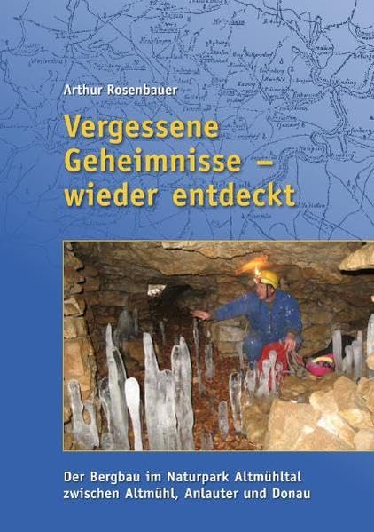 Vergessene Geheimnisse – wieder entdeckt: Der Bergbau im Naturpark Altmühltal zwischen Altmühl, Anlauter und Donau Politics & History