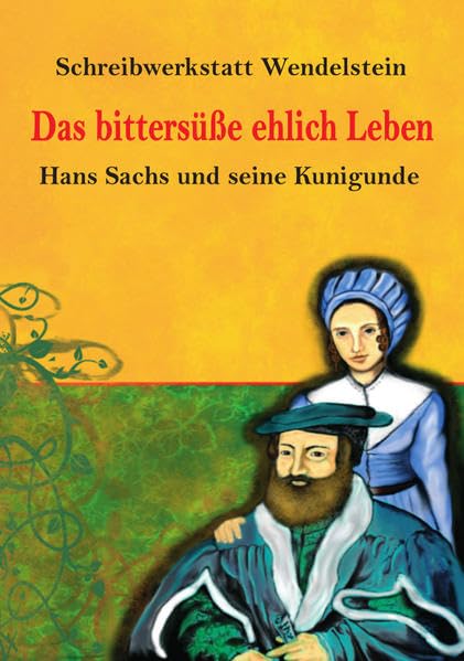 Das bittersüße ehlich Leben: Hans Sachs und seine Kunigunde Politics & History